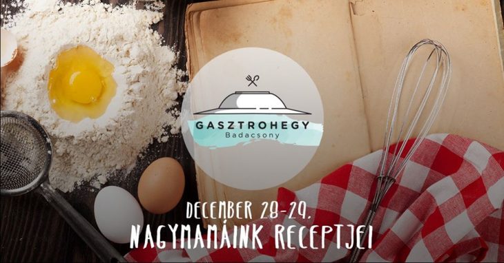 Gasztrohegy 10. – Nagymamáink receptjei | December 28-29.