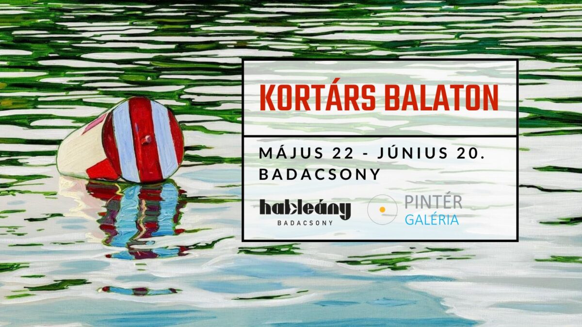 Kortárs Balaton 2021 Kiállítás és vásár | Badacsony | 2021. Május 22 – Június 20.