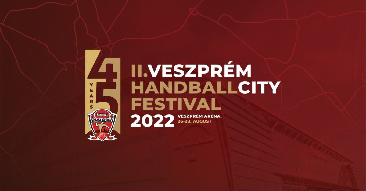 II. Veszprém HandballCity Fesztivál | 2022 augusztus 27-28.