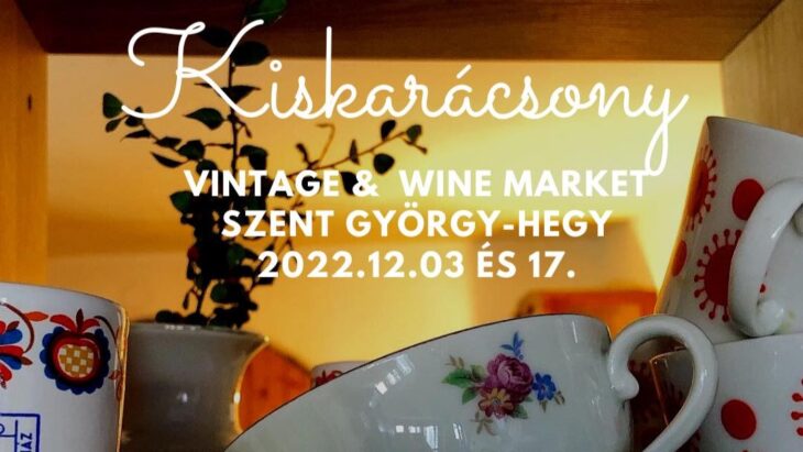 Kiskarácsony – Vintage and Wine market | Szent György-hegy | 2022 december 3. és 17.