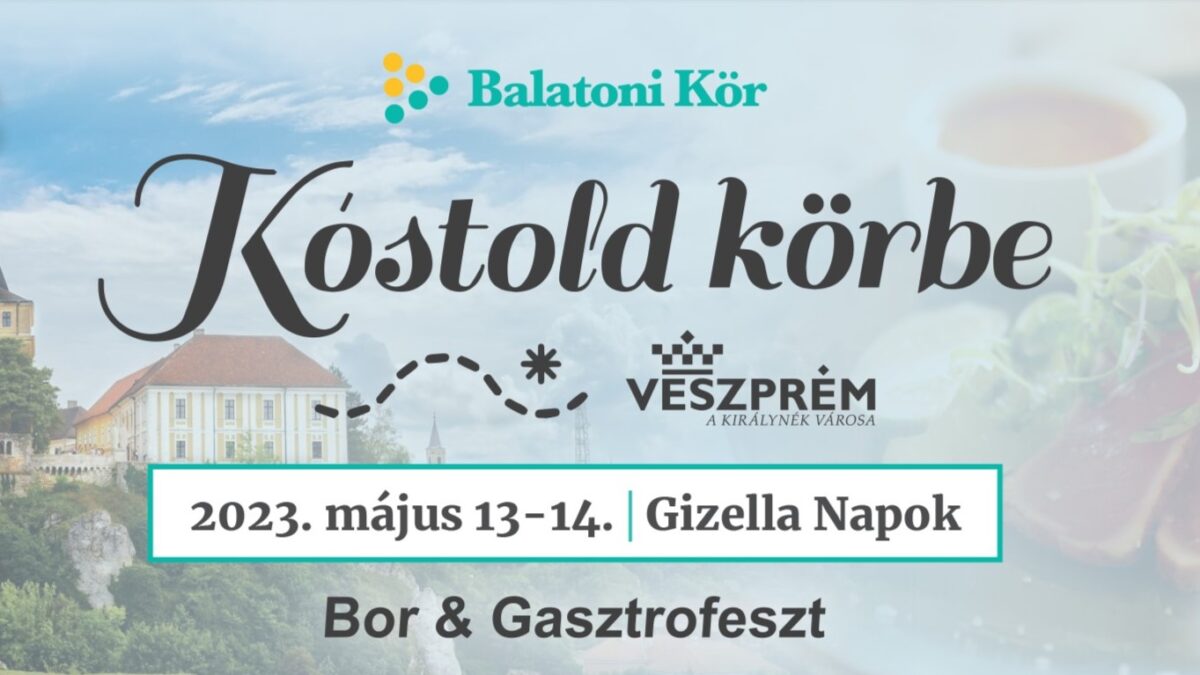 Kóstold Körbe! Bor és Gasztrofeszt | Veszprém | 2023 május 13-14.