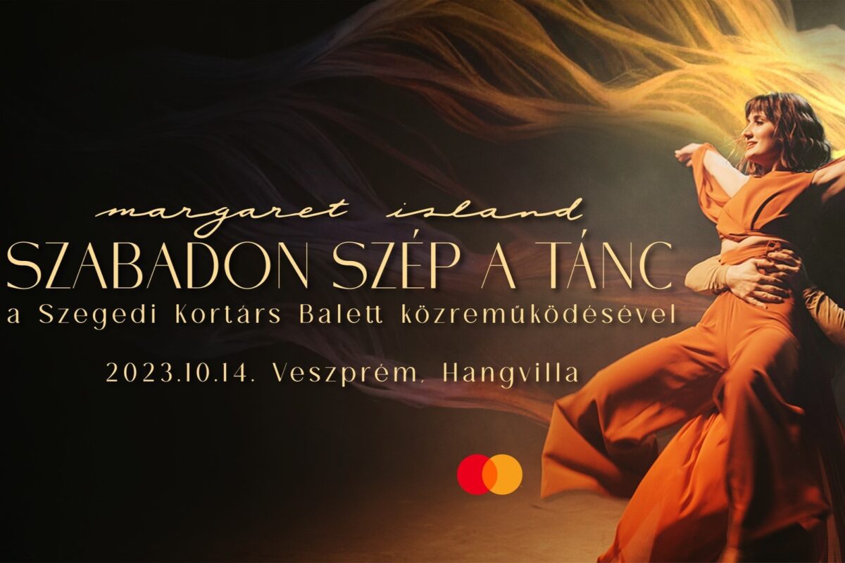 MARGARET ISLAND – Szabadon szép a tánc | Veszprém | 2023 október 14.
