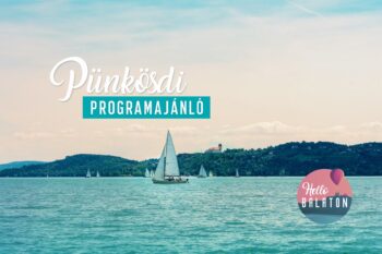 12 szuper program Pünkösd hétvégére a Balaton körül