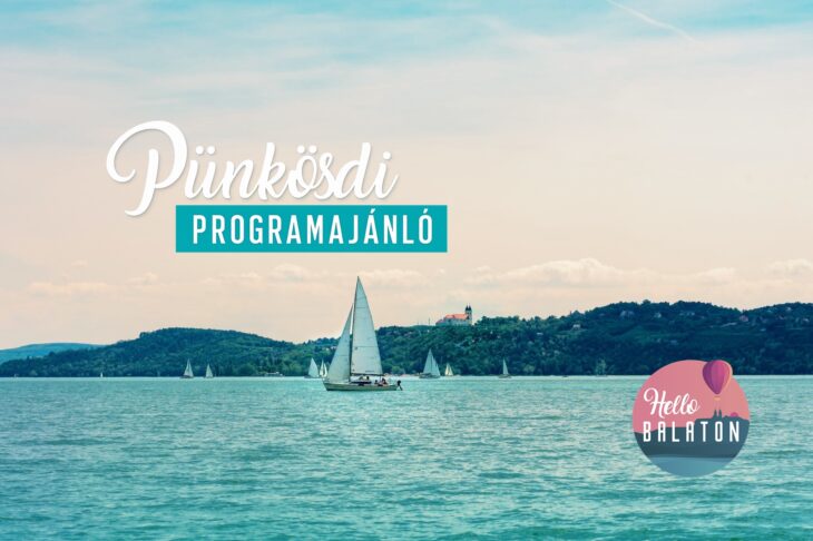 12 szuper program Pünkösd hétvégére a Balaton körül